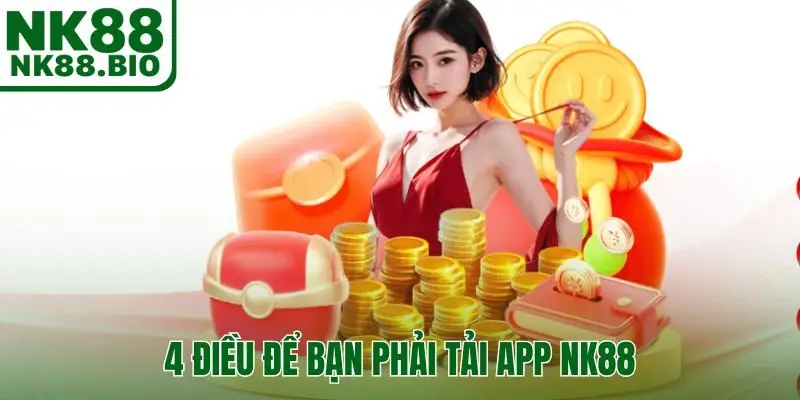 4 điều để bạn phải tải app NK88