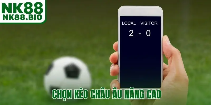 Chiến thuật chọn kèo châu Âu nâng cao
