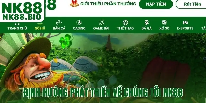 Định hướng phát triển khi giới thiệu về chúng tôi NK88