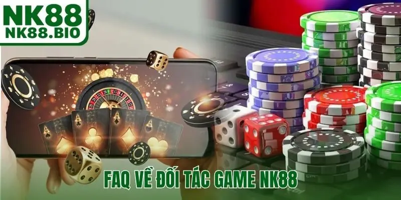FAQ về đối tác game NK88