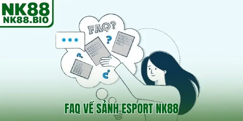 FAQ về sảnh Esport NK88